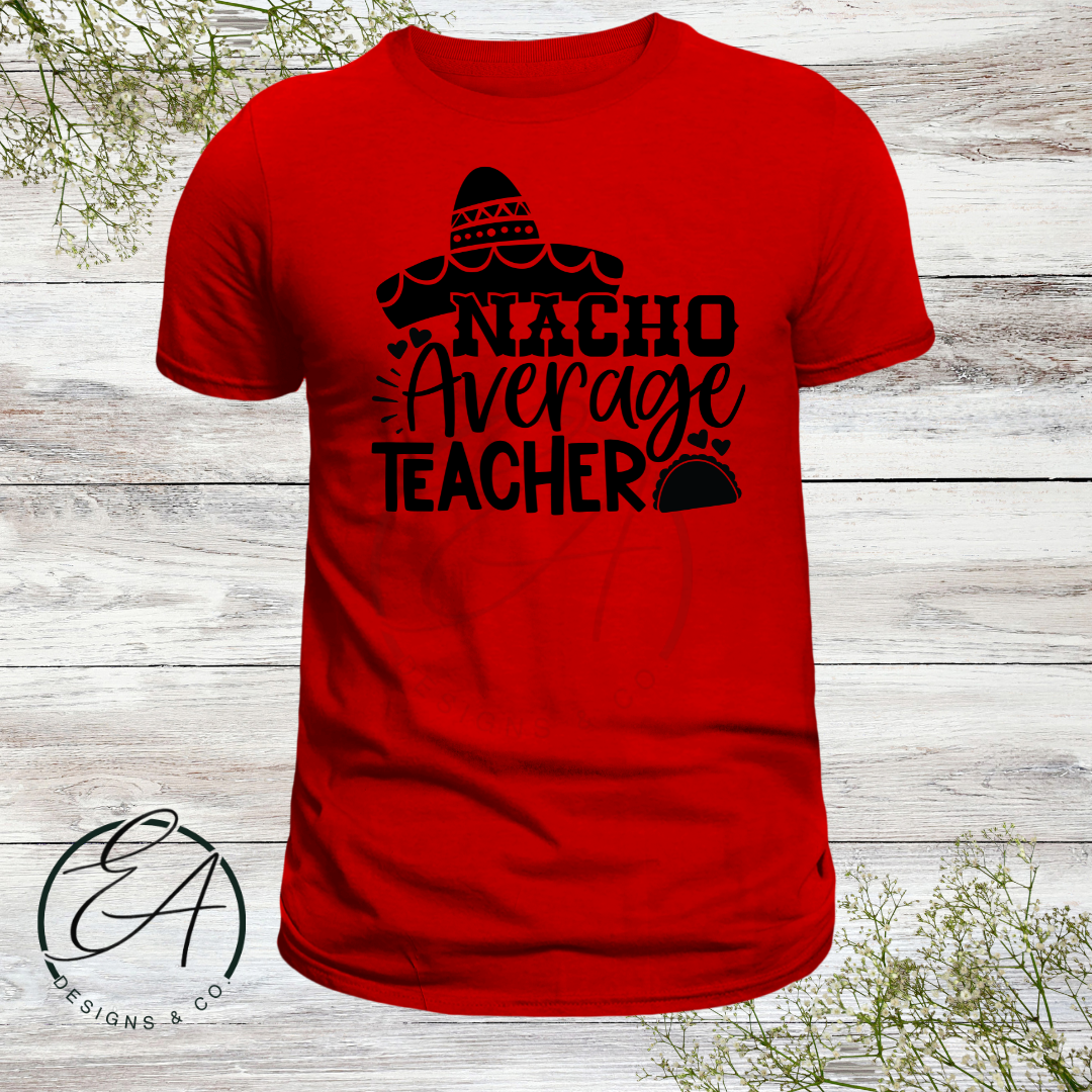 Nacho Average Teacher Shirt