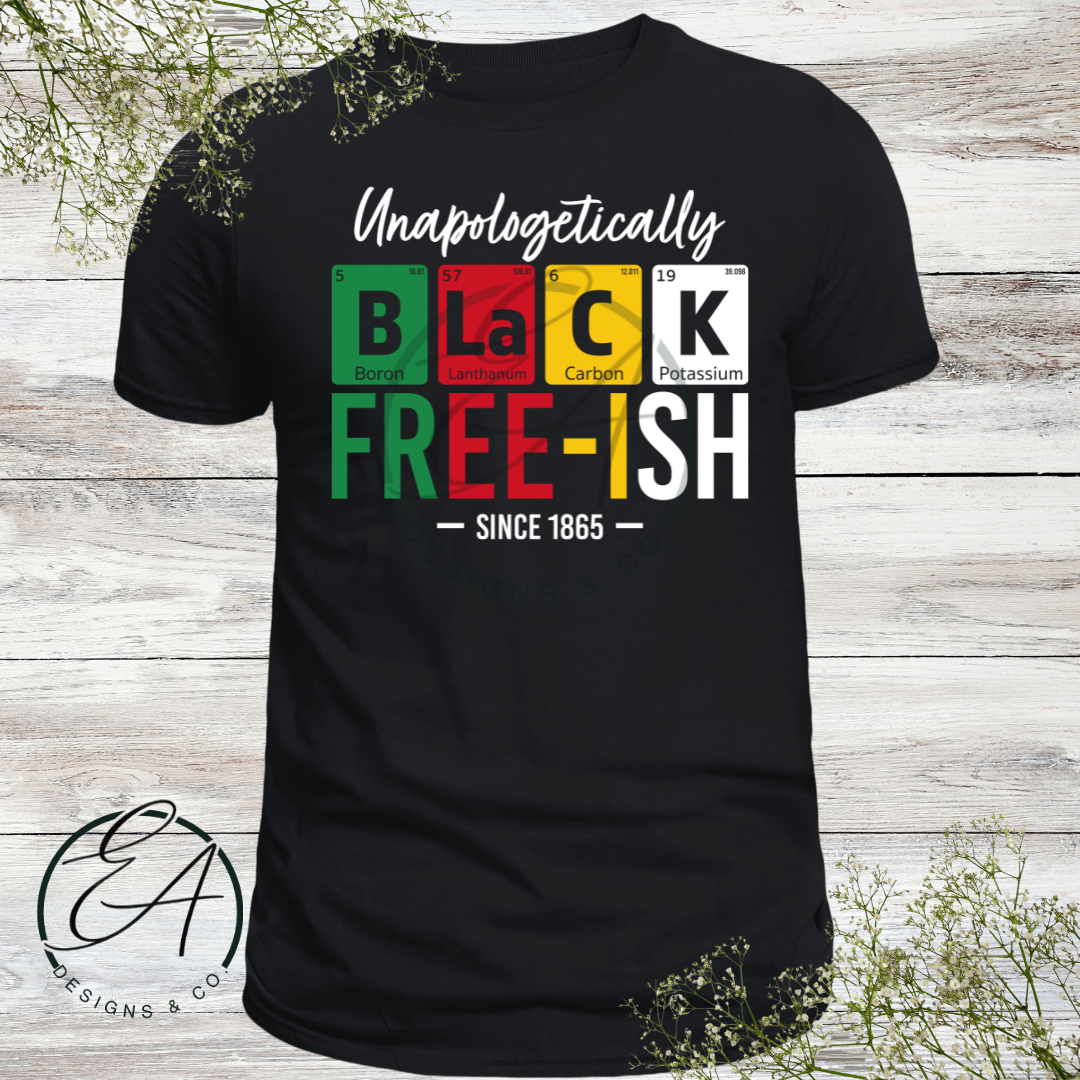 Unapologetically BLACK FREE-Ish Graphic Tee