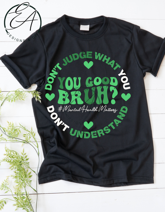 You Good Bruh Mental Health Matters Graphic Shirt