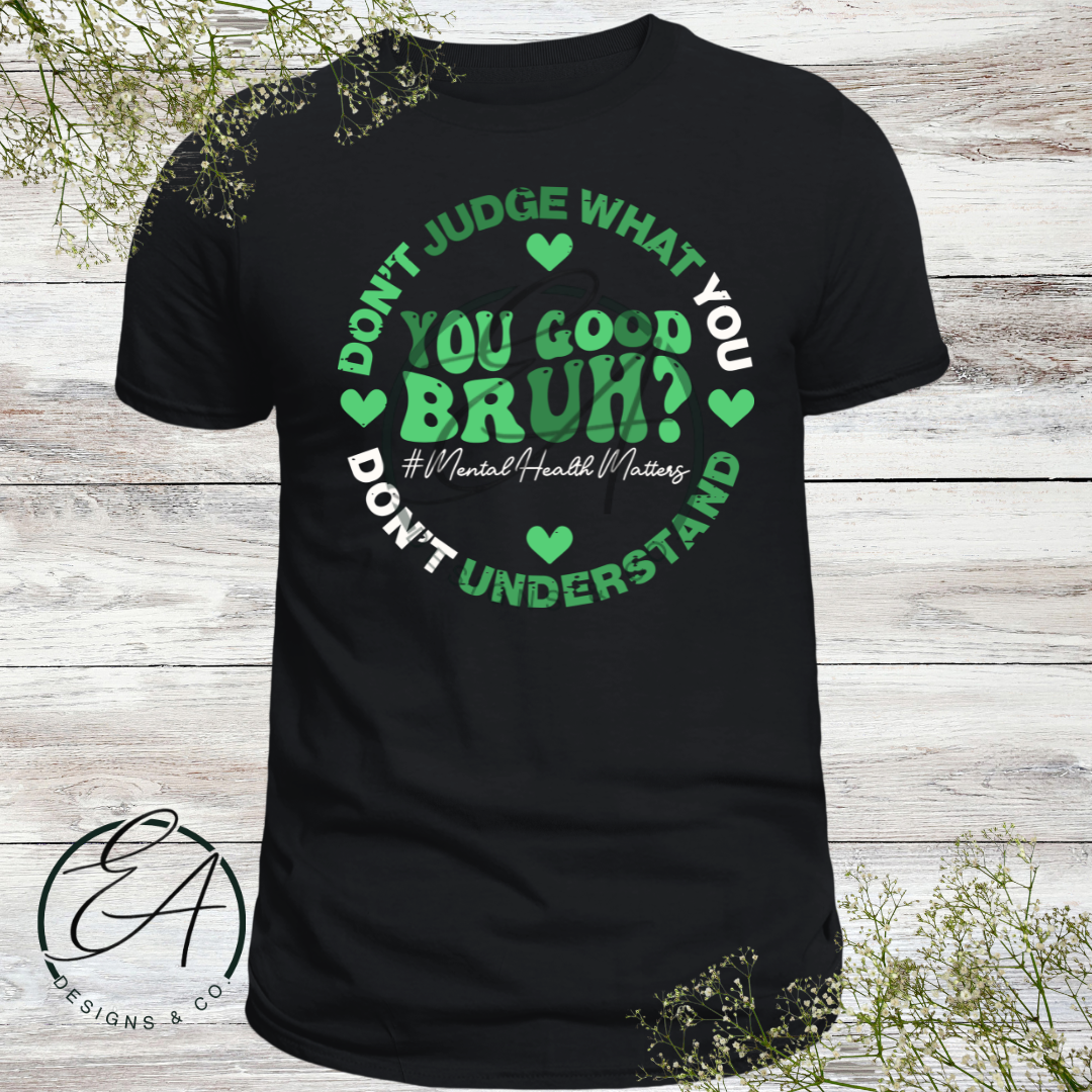 You Good Bruh Mental Health Matters Graphic Shirt
