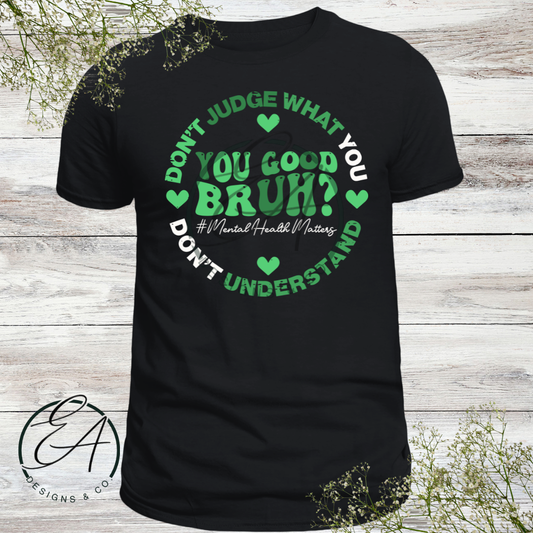 You Good Bruh Mental Health Matters Graphic Shirt