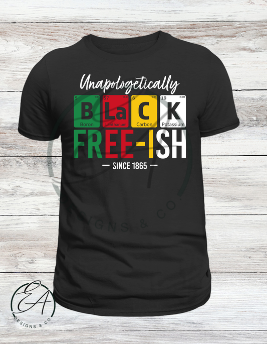 Unapologetically BLACK FREE-Ish Graphic Tee